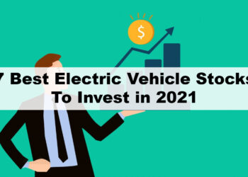 7 Best Electric Vehicle Stocks To Invest in 2021