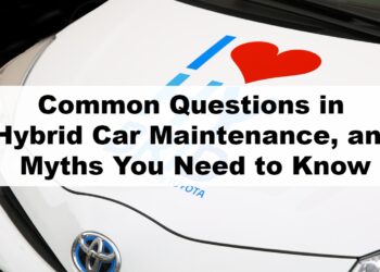 Common Questions in Hybrid Car Maintenance, and Myths You Need to Know
